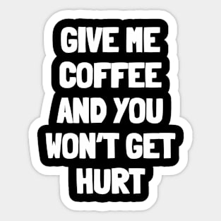 Give me coffee and you won't get hurt Sticker